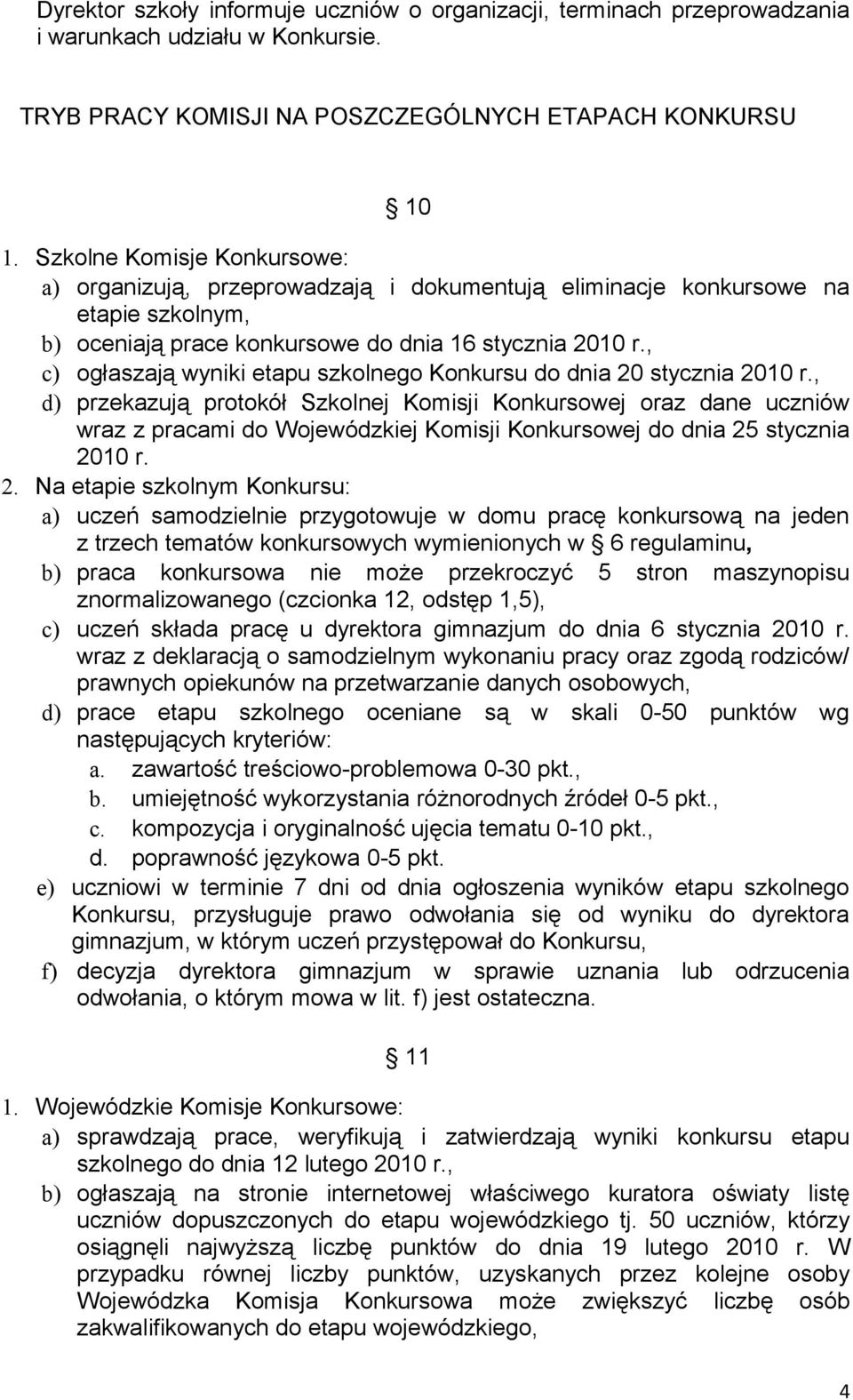 , c) ogłaszają wyniki etapu szkolnego Konkursu do dnia 20 stycznia 2010 r.