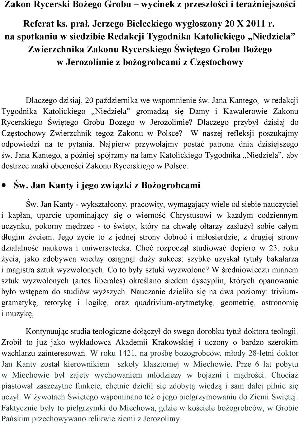 we wspomnienie św. Jana Kantego, w redakcji Tygodnika Katolickiego Niedziela gromadzą się Damy i Kawalerowie Zakonu Rycerskiego Świętego Grobu Bożego w Jerozolimie?
