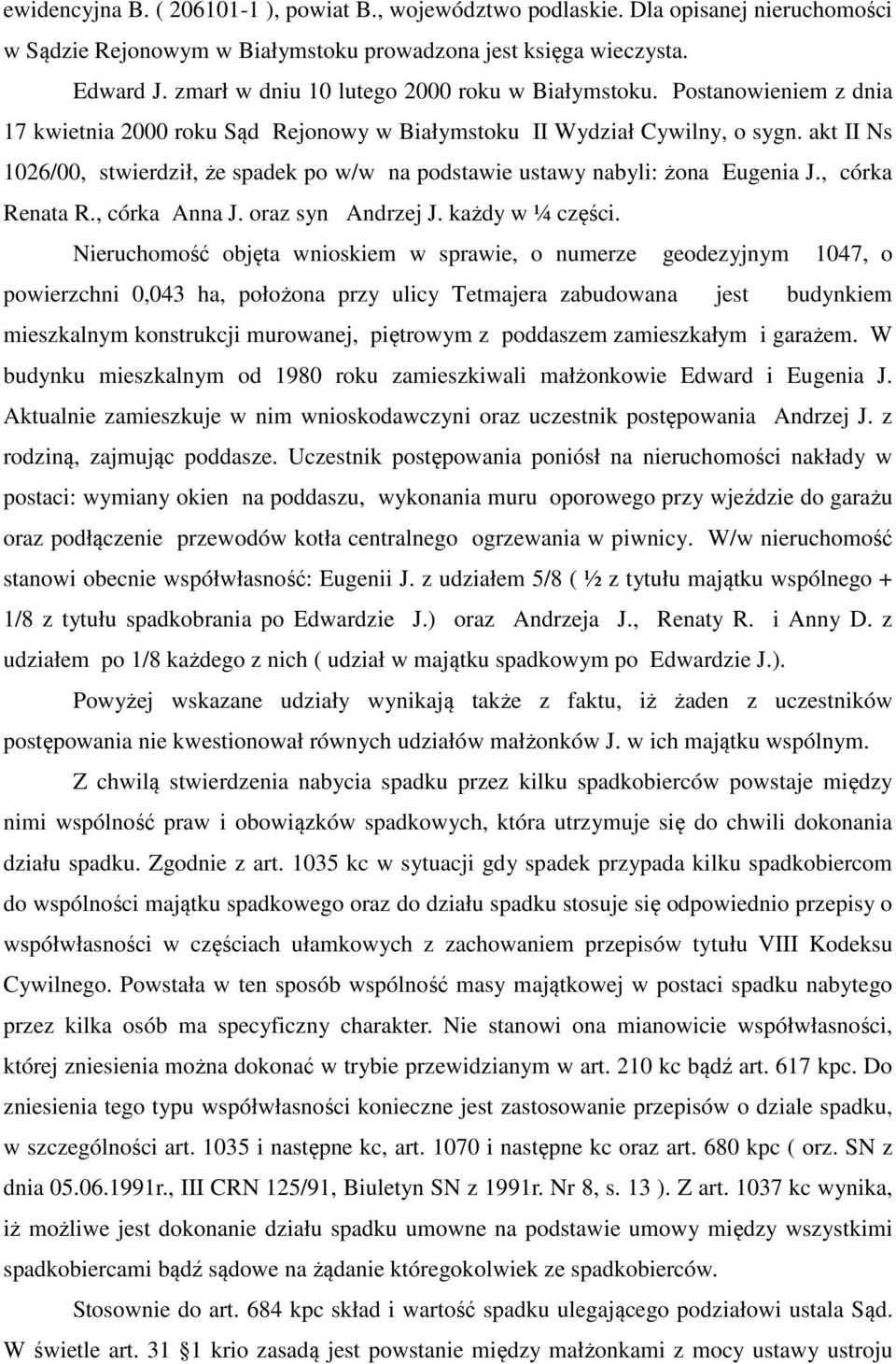 akt II Ns 1026/00, stwierdził, że spadek po w/w na podstawie ustawy nabyli: żona Eugenia J., córka Renata R., córka Anna J. oraz syn Andrzej J. każdy w ¼ części.