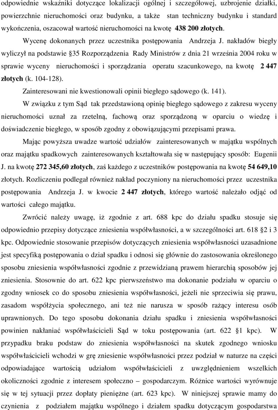 nakładów biegły wyliczył na podstawie 35 Rozporządzenia Rady Ministrów z dnia 21 września 2004 roku w sprawie wyceny nieruchomości i sporządzania operatu szacunkowego, na kwotę 2 447 złotych (k.