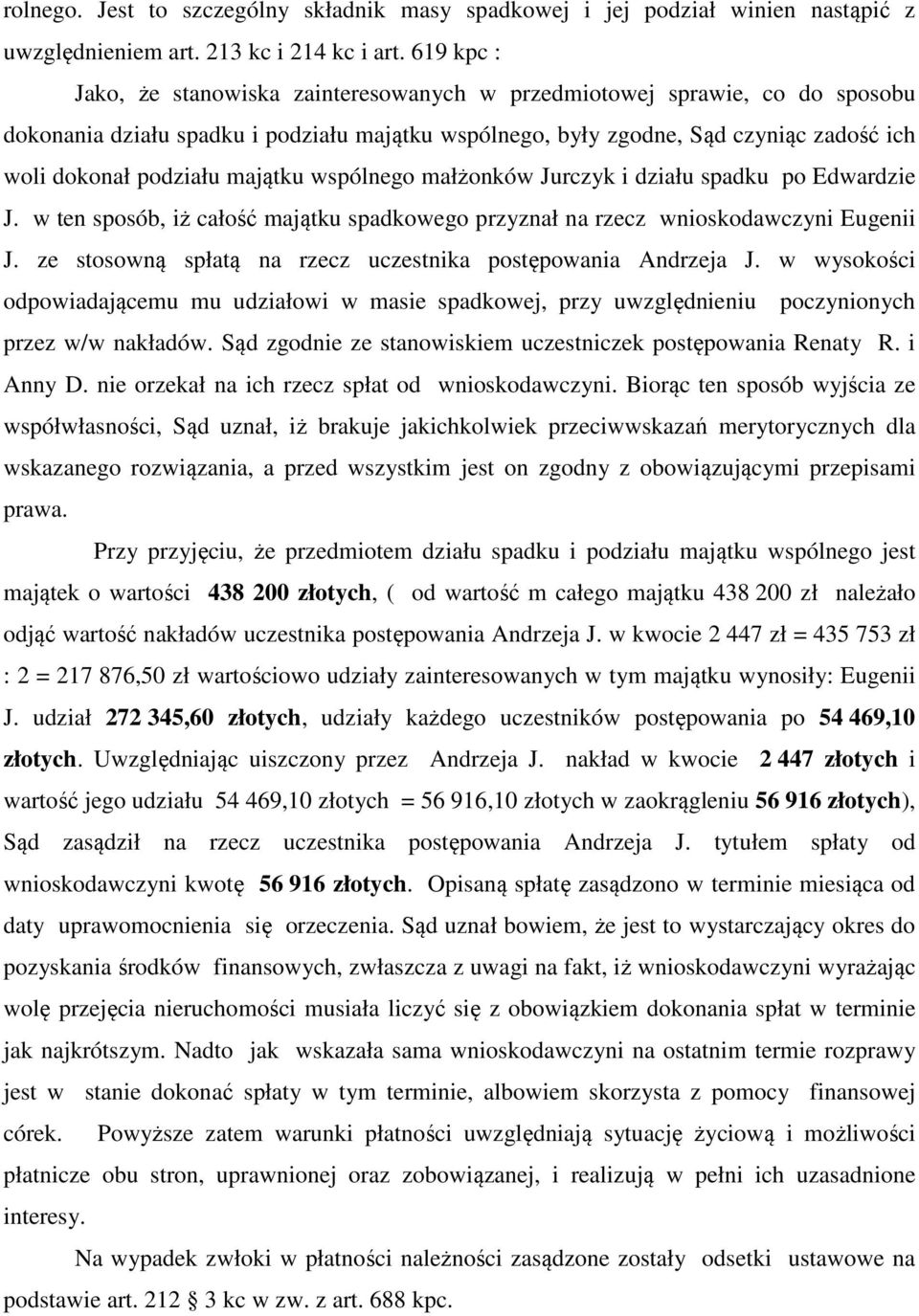 majątku wspólnego małżonków Jurczyk i działu spadku po Edwardzie J. w ten sposób, iż całość majątku spadkowego przyznał na rzecz wnioskodawczyni Eugenii J.