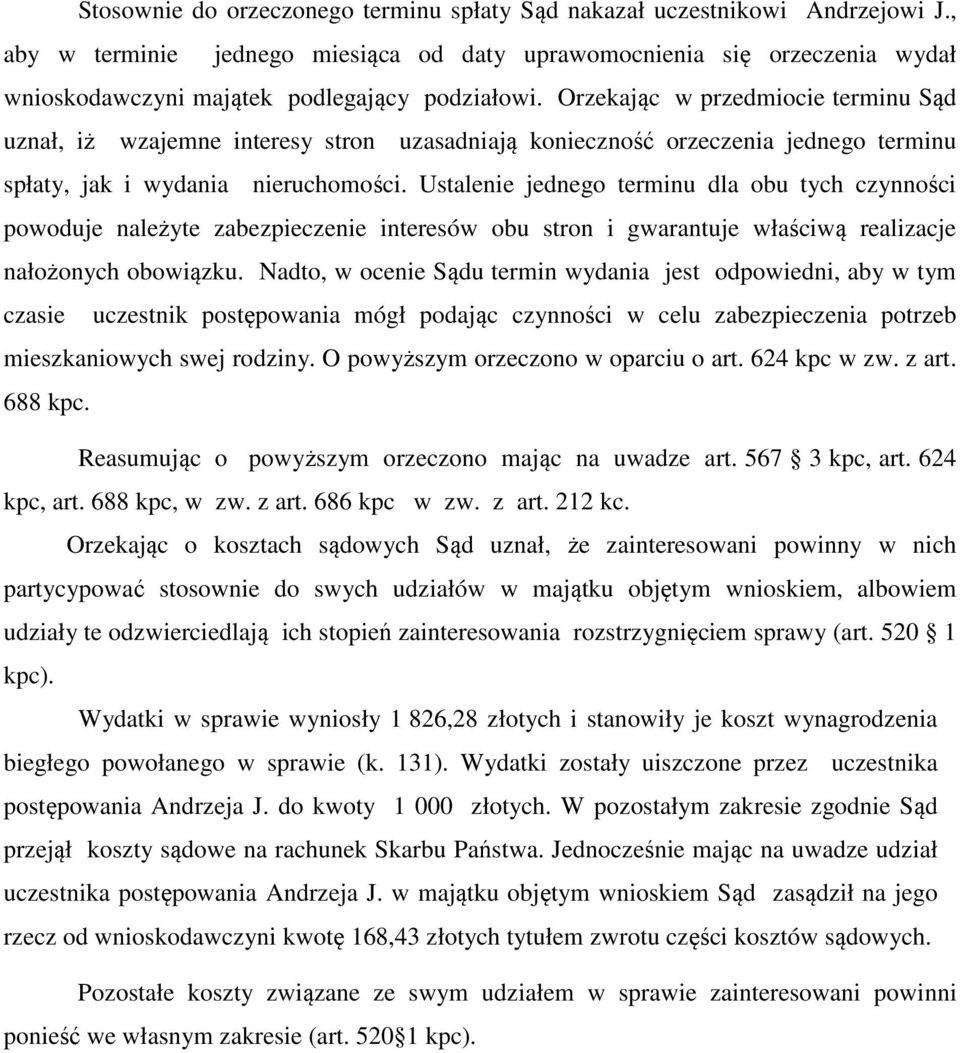 Orzekając w przedmiocie terminu Sąd uznał, iż wzajemne interesy stron uzasadniają konieczność orzeczenia jednego terminu spłaty, jak i wydania nieruchomości.