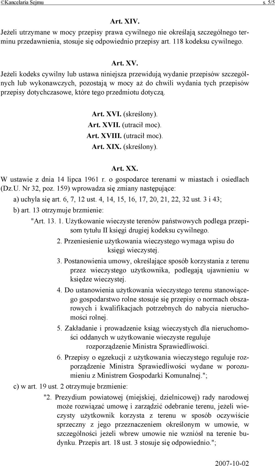 przedmiotu dotyczą. Art. XVI. (skreślony). Art. XVII. (utracił moc). Art. XVIII. (utracił moc). Art. XIX. (skreślony). Art. XX. W ustawie z dnia 14 lipca 1961 r.