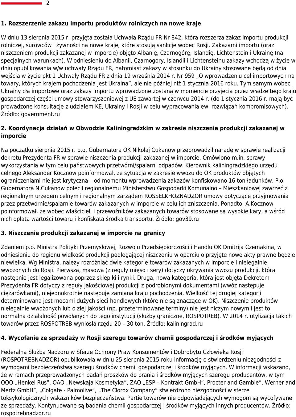 Zakazami importu (oraz niszczeniem produkcji zakazanej w imporcie) objęto Albanię, Czarnogórę, Islandię, Lichtenstein i Ukrainę (na specjalnych warunkach).