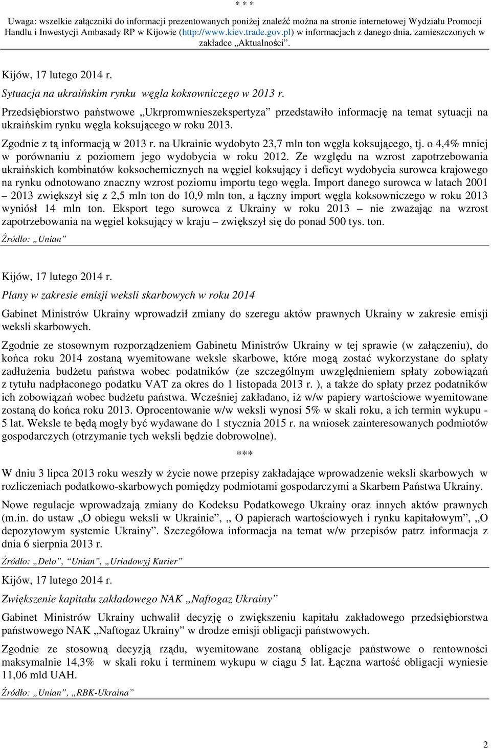 Przedsiębiorstwo państwowe Ukrpromwnieszekspertyza przedstawiło informację na temat sytuacji na ukraińskim rynku węgla koksującego w roku 2013. Zgodnie z tą informacją w 2013 r.