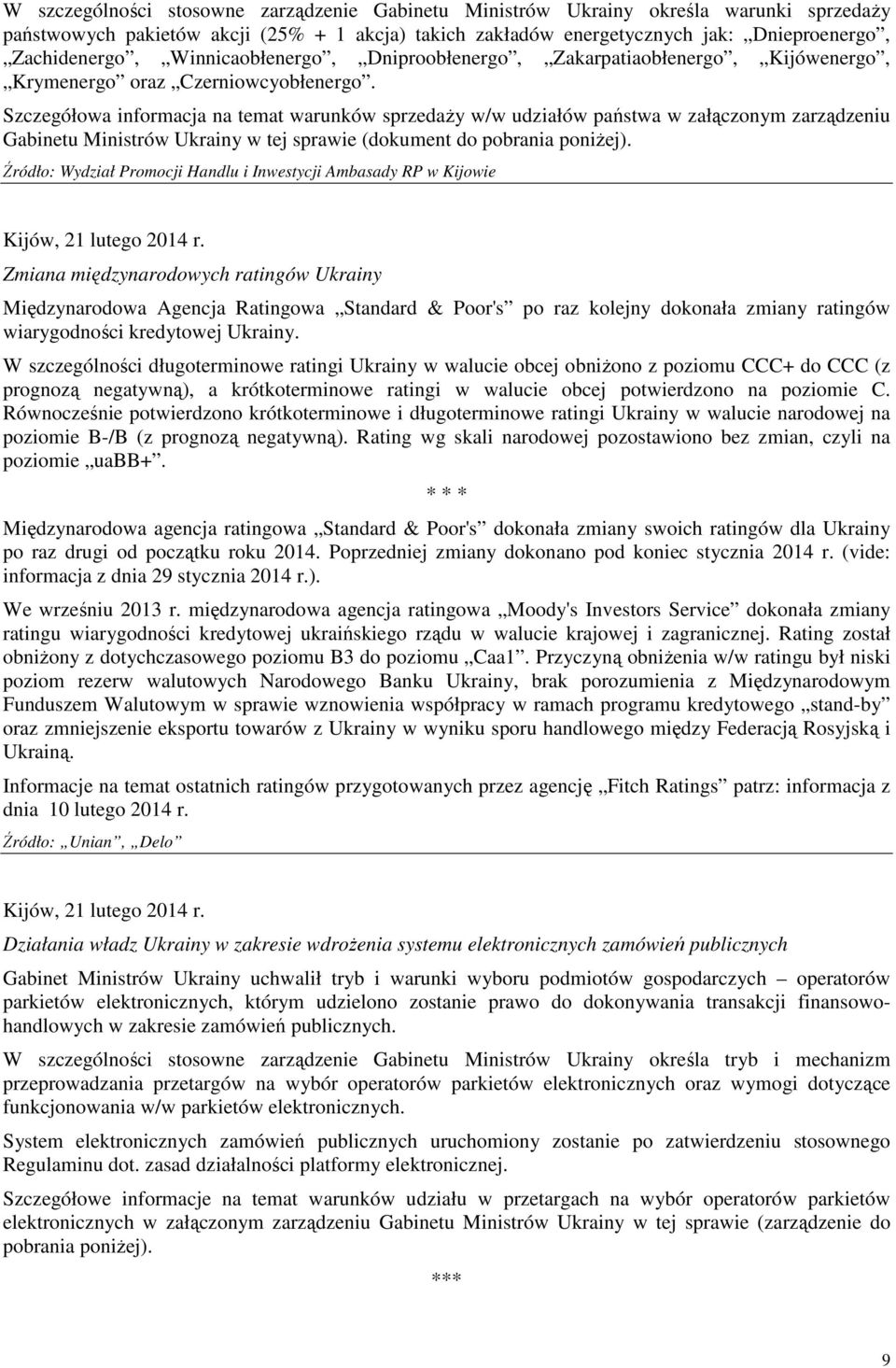 Szczegółowa informacja na temat warunków sprzedaŝy w/w udziałów państwa w załączonym zarządzeniu Gabinetu Ministrów Ukrainy w tej sprawie (dokument do pobrania poniŝej).