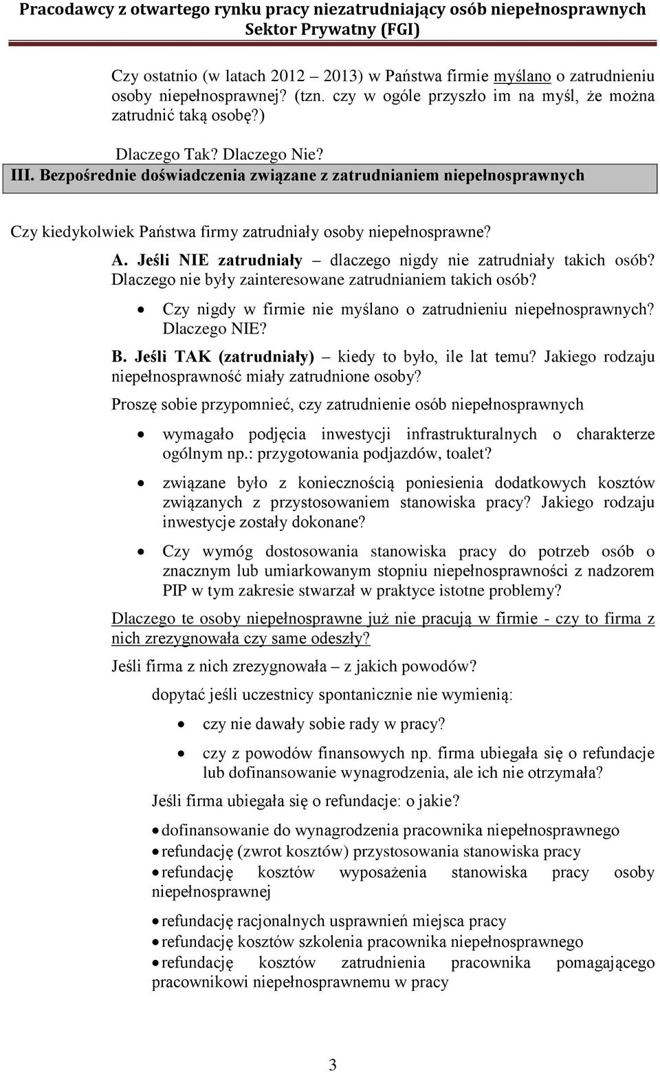 Jeśli NIE zatrudniały dlaczego nigdy nie zatrudniały takich osób? Dlaczego nie były zainteresowane zatrudnianiem takich osób? Czy nigdy w firmie nie myślano o zatrudnieniu Dlaczego NIE? B.