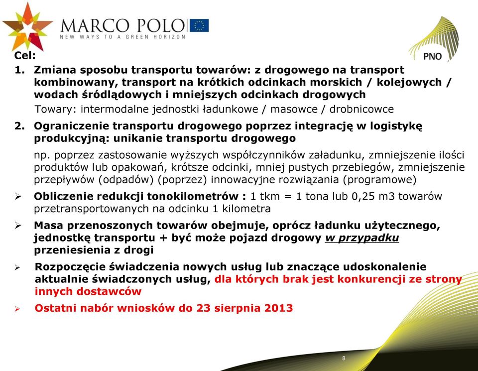 intermodalne jednostki ładunkowe / masowce / drobnicowce 2. Ograniczenie transportu drogowego poprzez integrację w logistykę produkcyjną: unikanie transportu drogowego np.
