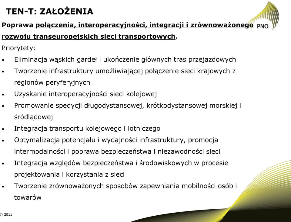 interoperacyjności sieci kolejowej Promowanie spedycji długodystansowej, krótkodystansowej morskiej i śródlądowej Integracja transportu kolejowego i lotniczego Optymalizacja potencjału i