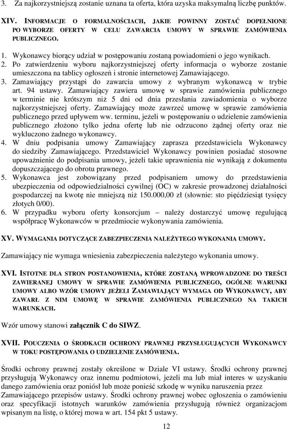 Wykonawcy biorący udział w postępowaniu zostaną powiadomieni o jego wynikach. 2.