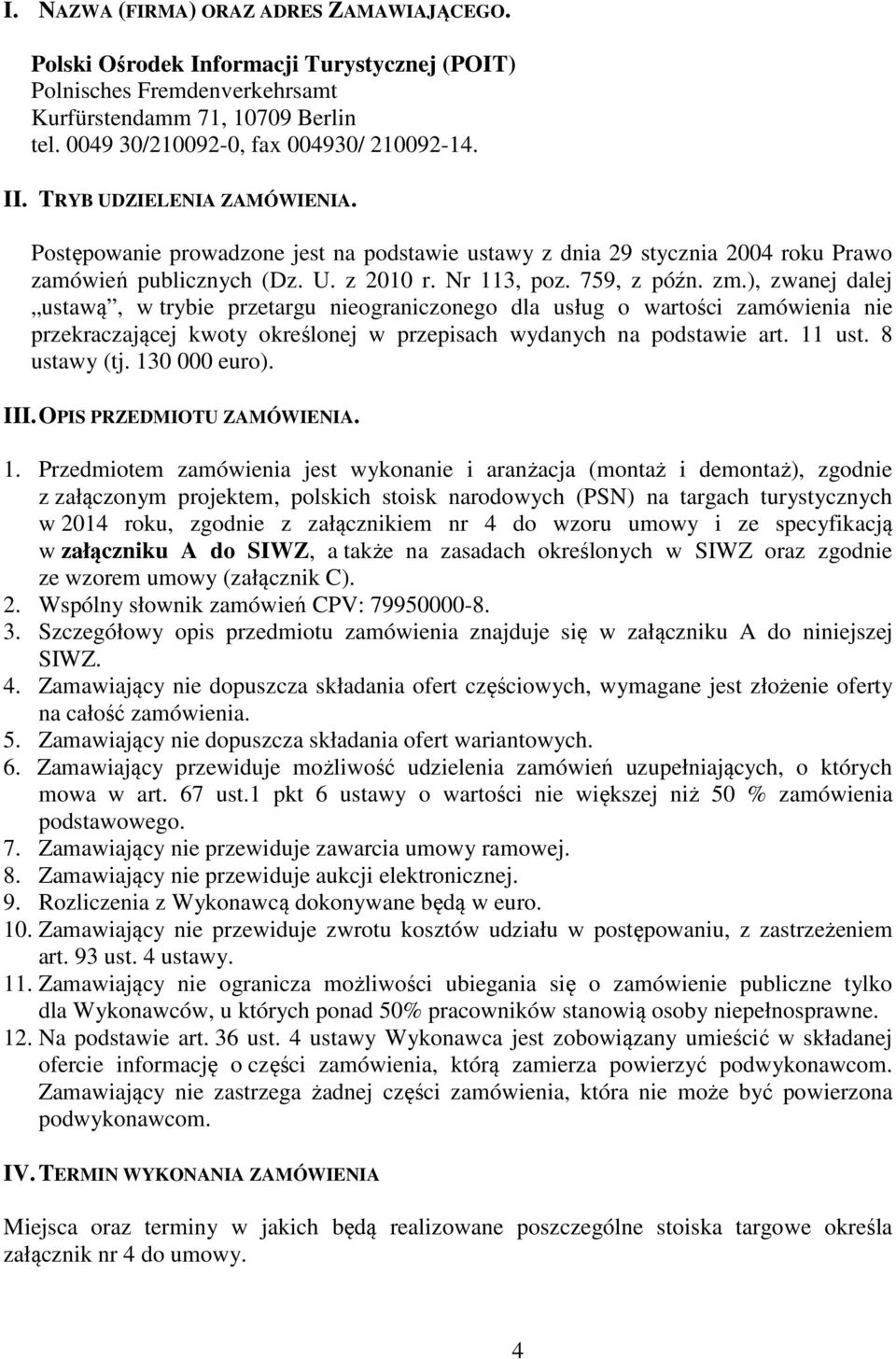 ), zwanej dalej ustawą, w trybie przetargu nieograniczonego dla usług o wartości zamówienia nie przekraczającej kwoty określonej w przepisach wydanych na podstawie art. 11 ust. 8 ustawy (tj.