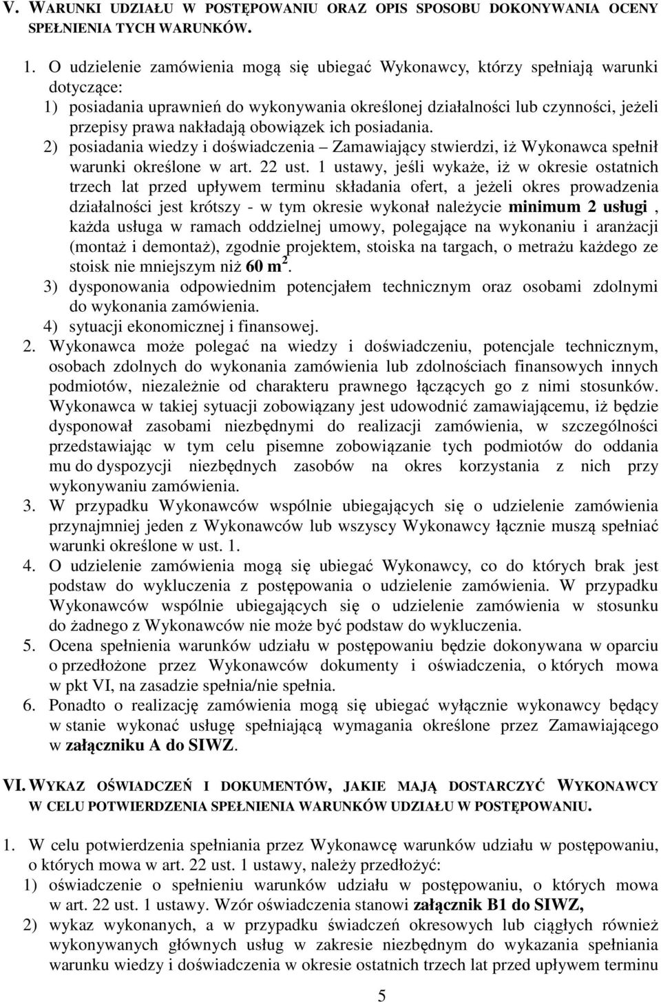 obowiązek ich posiadania. 2) posiadania wiedzy i doświadczenia Zamawiający stwierdzi, iż Wykonawca spełnił warunki określone w art. 22 ust.