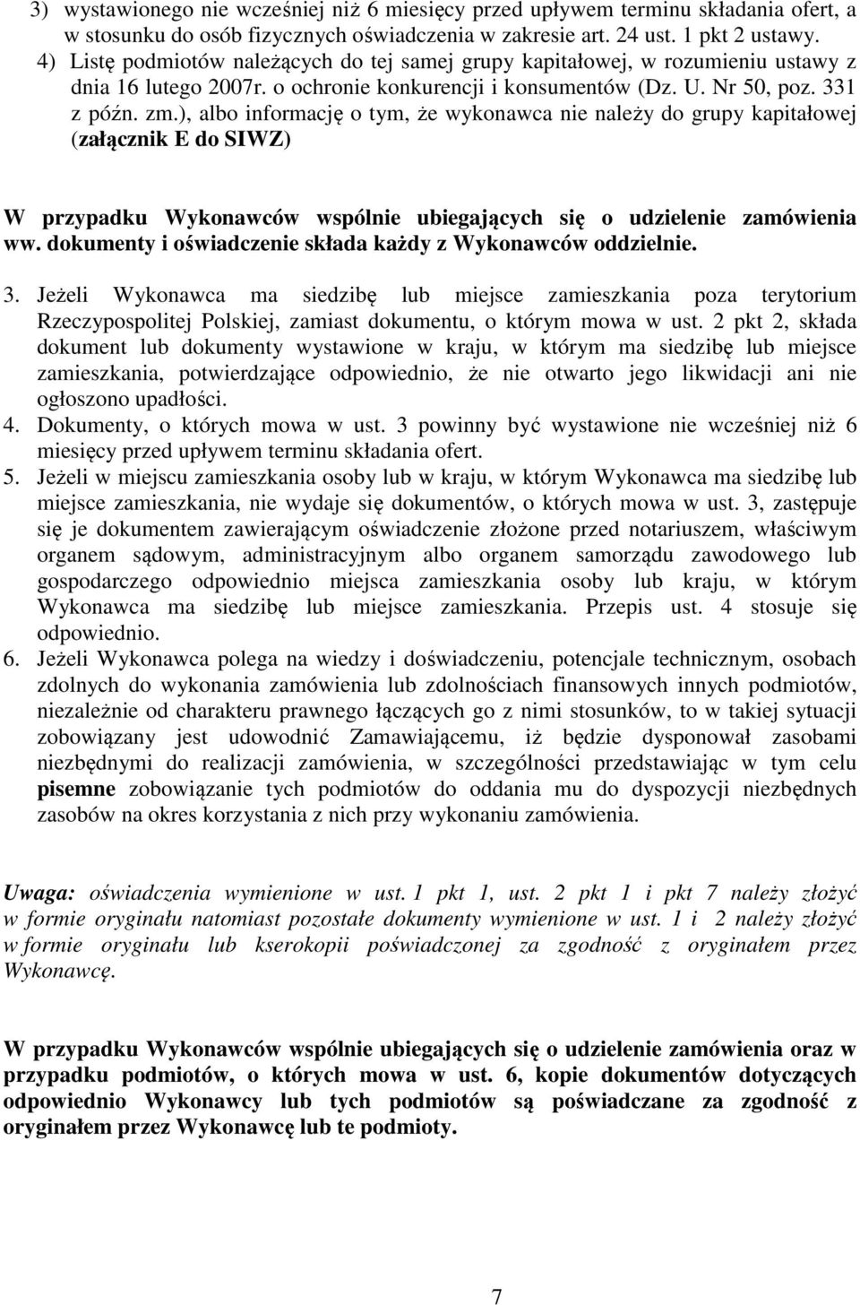 ), albo informację o tym, że wykonawca nie należy do grupy kapitałowej (załącznik E do SIWZ) W przypadku Wykonawców wspólnie ubiegających się o udzielenie zamówienia ww.