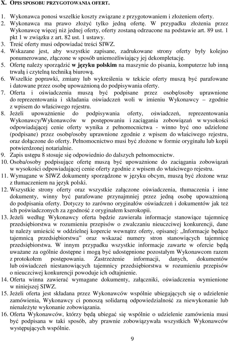 Treść oferty musi odpowiadać treści SIWZ. 4. Wskazane jest, aby wszystkie zapisane, zadrukowane strony oferty były kolejno ponumerowane, złączone w sposób uniemożliwiający jej dekompletację. 5.