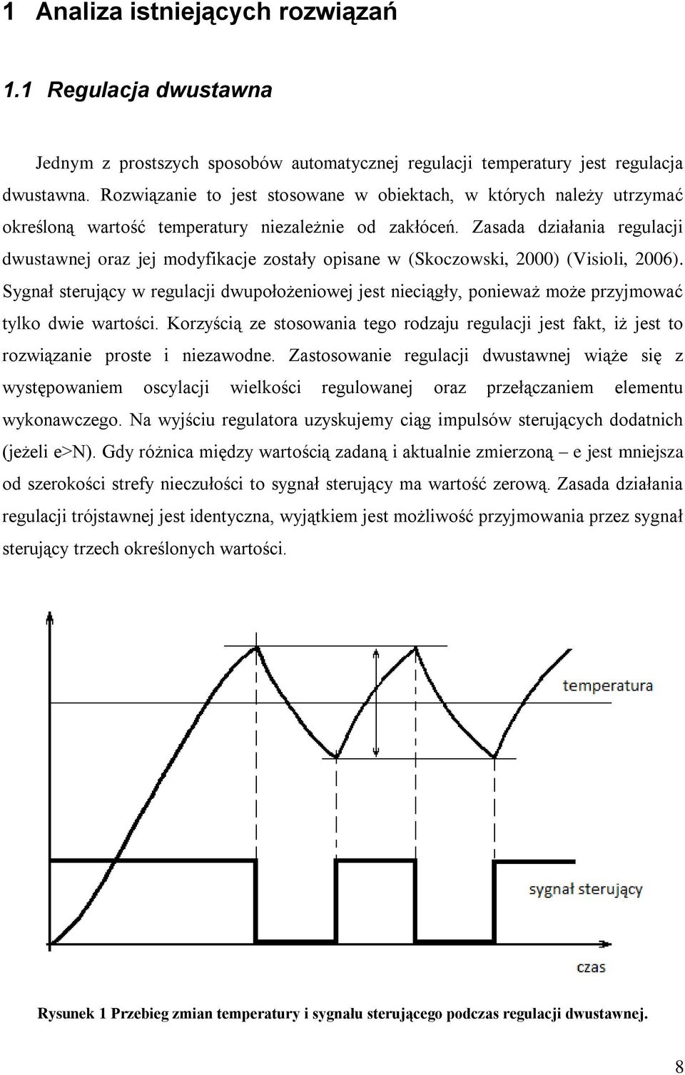 Zasada działania regulacji dwustawnej oraz jej modyfikacje zostały opisane w (Skoczowski, 2000) (Visioli, 2006).