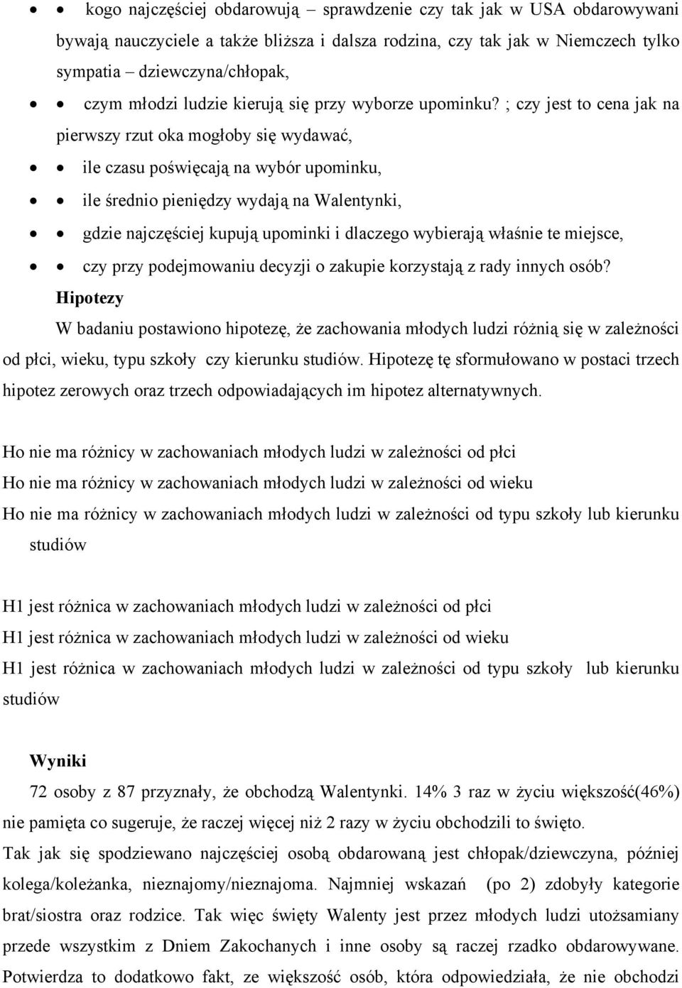 ; czy jest to cena jak na pierwszy rzut oka mogłoby się wydawać, ile czasu poświęcają na wybór upominku, ile średnio pieniędzy wydają na Walentynki, gdzie najczęściej kupują upominki i dlaczego
