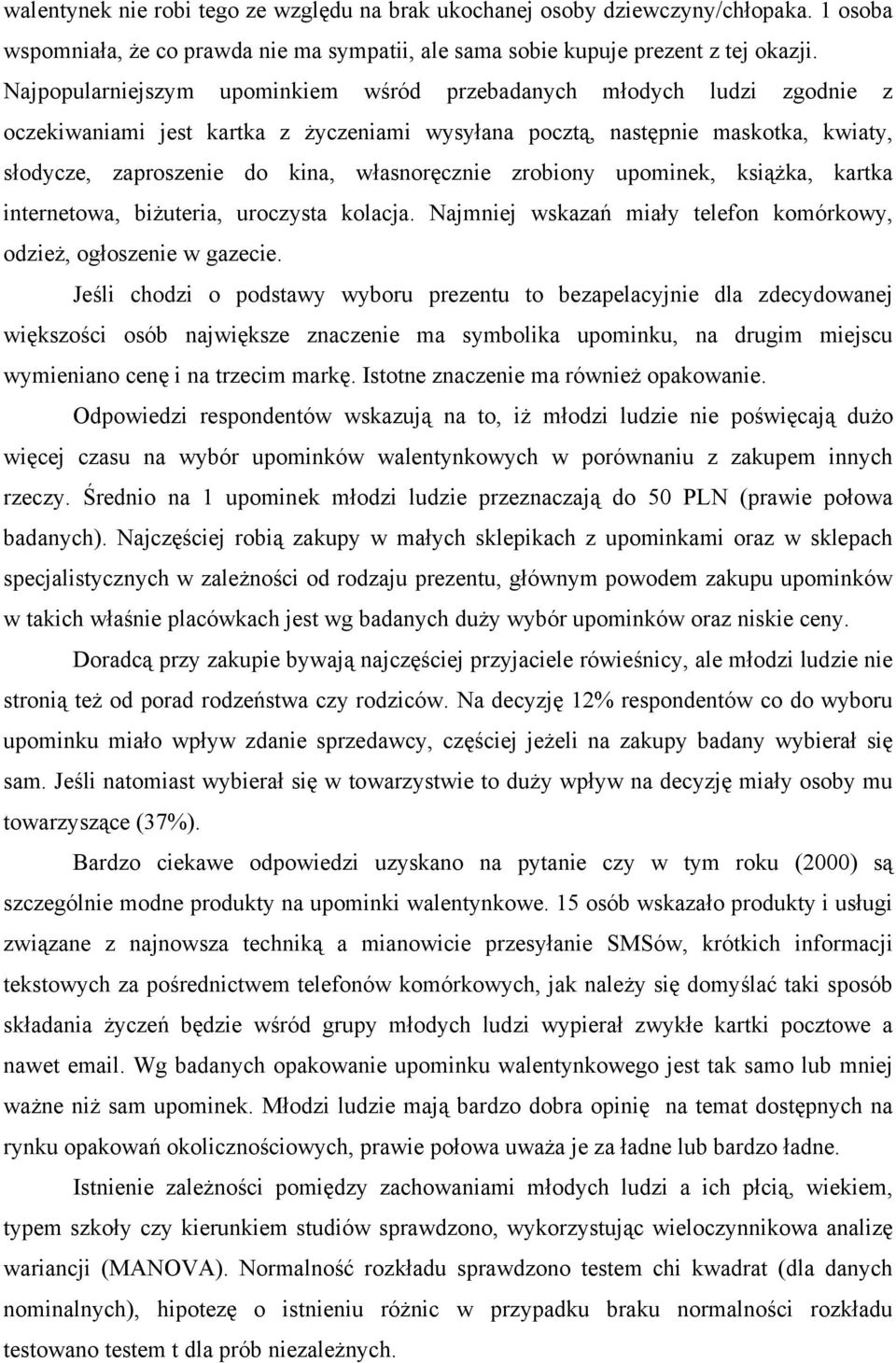 własnoręcznie zrobiony upominek, książka, kartka internetowa, biżuteria, uroczysta kolacja. Najmniej wskazań miały telefon komórkowy, odzież, ogłoszenie w gazecie.