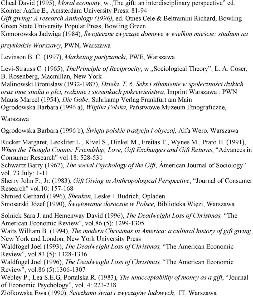 PWN, Warszawa Levinson B. C. (1997), Marketing partyzancki, PWE, Warszawa Levi-Strauss C. (1965), ThePrinciple of Reciprocity, w Sociological Theory, L. A. Coser, B.