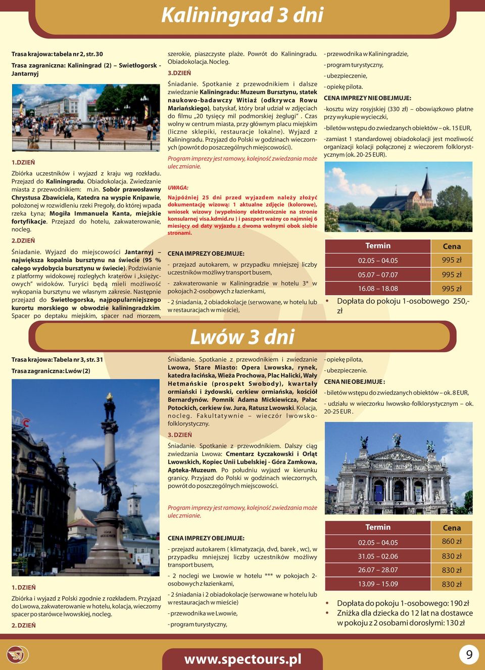 Sobór prawosławny Chrystusa Zbawiciela, Katedra na wyspie Knipawie, położonej w rozwidleniu rzeki Pregoły, do której wpada rzeka Łyna; Mogiła Immanuela Kanta, miejskie fortyfikacje.