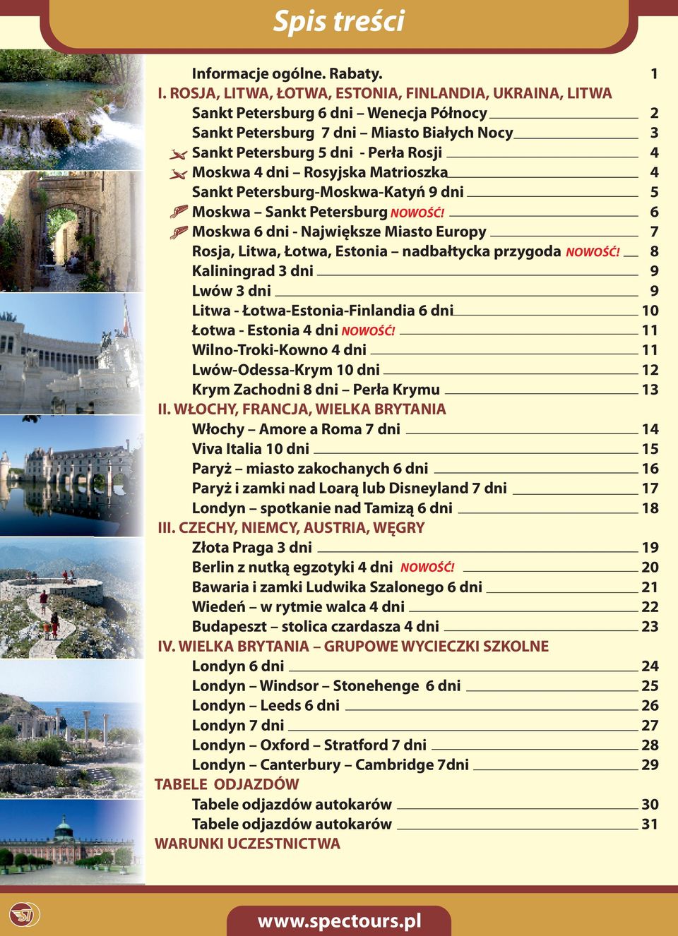 ROSJA, LITWA, ŁOTWA, ESTONIA, FINLANDIA, UKRAINA, LITWA Sankt Petersburg 6 dni Wenecja Północy Sankt Petersburg 7 dni Miasto Białych Nocy Sankt Petersburg 5 dni - Perła Rosji Moskwa 4 dni Rosyjska