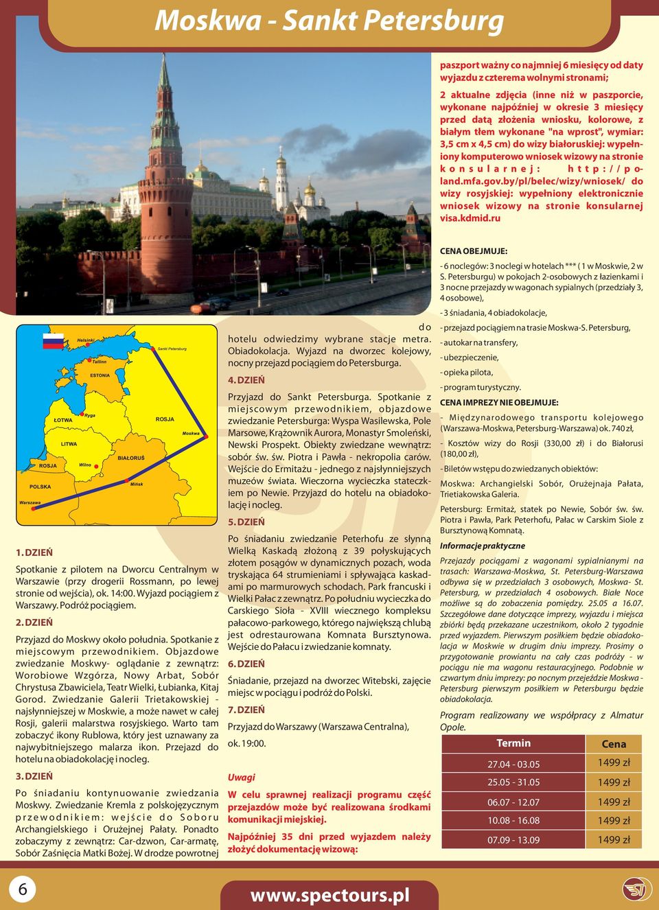 / / p o- land.mfa.gov.by/pl/belec/wizy/wniosek/ do wizy rosyjskiej: wypełniony elektronicznie wniosek wizowy na stronie konsularnej visa.kdmid.