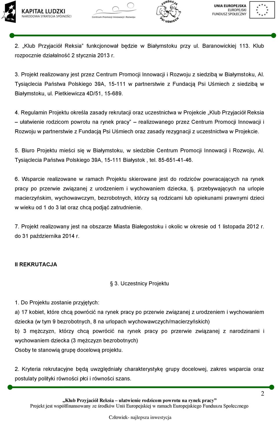 Tysiąclecia Państwa Polskiego 39A, 15-111 w partnerstwie z Fundacją Psi Uśmiech z siedzibą w Białymstoku, ul. Pietkiewicza 4D