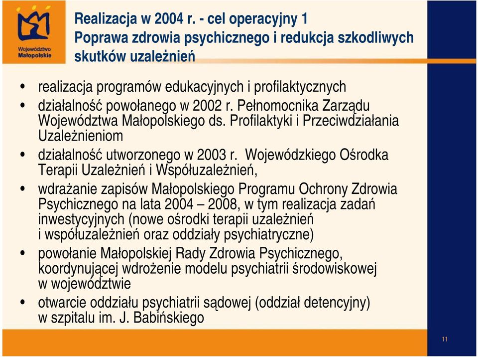 Wojewódzkiego Ośrodka Terapii Uzależnień i Współuzależnień, wdrażanie zapisów Małopolskiego Programu Ochrony Zdrowia Psychicznego na lata 2004 2008, w tym realizacja zadań inwestycyjnych (nowe