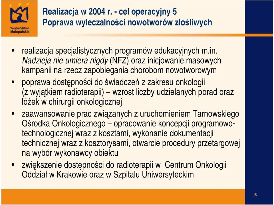 wzrost liczby udzielanych porad oraz łóżek w chirurgii onkologicznej zaawansowanie prac związanych z uruchomieniem Tarnowskiego Ośrodka Onkologicznego opracowanie koncepcji