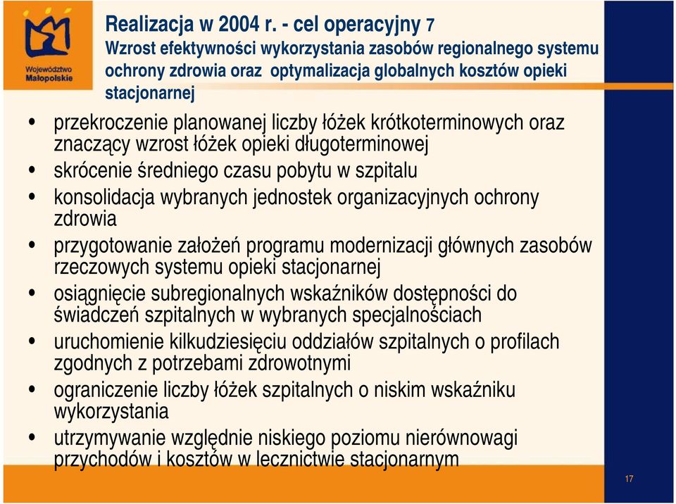 krótkoterminowych oraz znaczący wzrost łóżek opieki długoterminowej skrócenie średniego czasu pobytu w szpitalu konsolidacja wybranych jednostek organizacyjnych ochrony zdrowia przygotowanie założeń