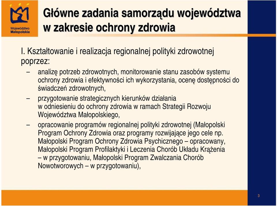 dostępności do świadczeń zdrowotnych, przygotowanie strategicznych kierunków działania w odniesieniu do ochrony zdrowia w ramach Strategii Rozwoju Województwa Małopolskiego, opracowanie