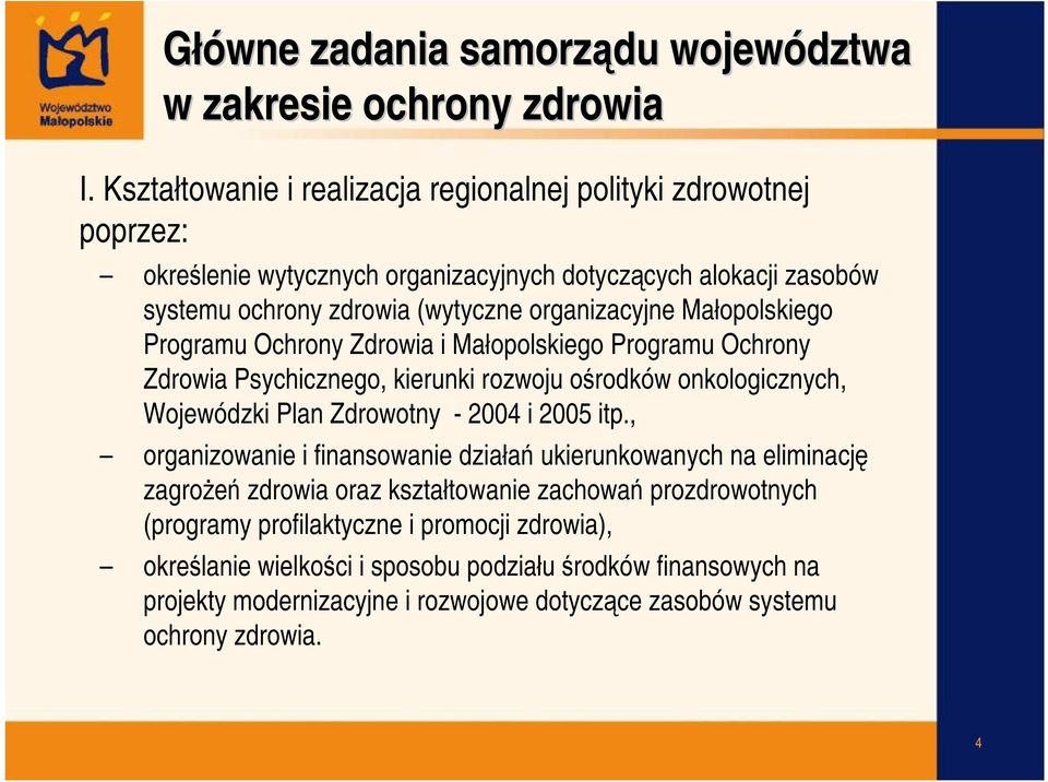 Małopolskiego Programu Ochrony Zdrowia i Małopolskiego Programu Ochrony Zdrowia Psychicznego, kierunki rozwoju ośrodków onkologicznych, Wojewódzki Plan Zdrowotny -2004 i 2005 itp.