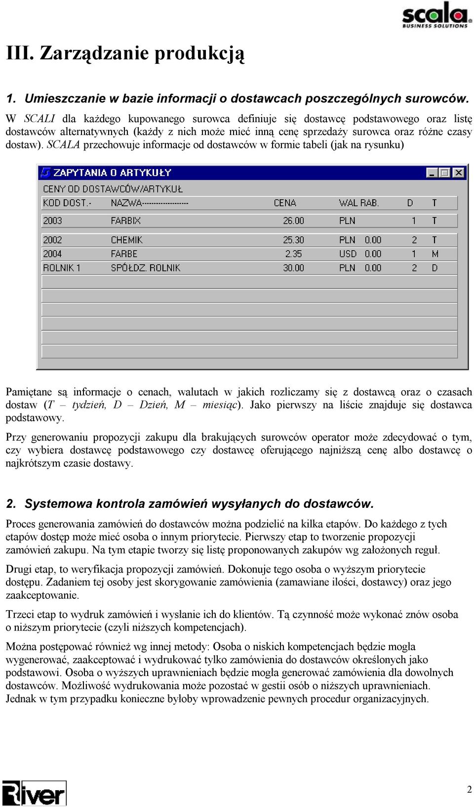 SCALA przechowuje informacje od dostawców w formie tabeli (jak na rysunku) Pamiętane są informacje o cenach, walutach w jakich rozliczamy się z dostawcą oraz o czasach dostaw (T tydzień, D Dzień, M