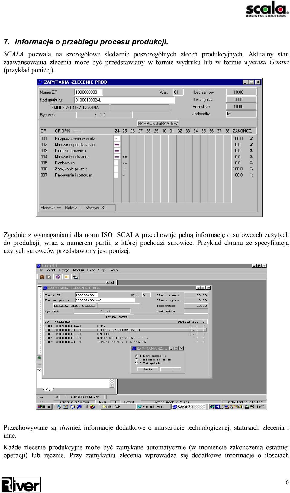 Zgodnie z wymaganiami dla norm ISO, SCALA przechowuje pełną informację o surowcach zużytych do produkcji, wraz z numerem partii, z której pochodzi surowiec.