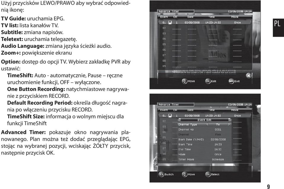 Wybierz zakładkę PVR aby ustawić: TimeShift: Auto - automatycznie, Pause ręczne uruchomienie funkcji, OFF wyłączone. One Button Recording: natychmiastowe nagrywanie z przyciskiem RECORD.