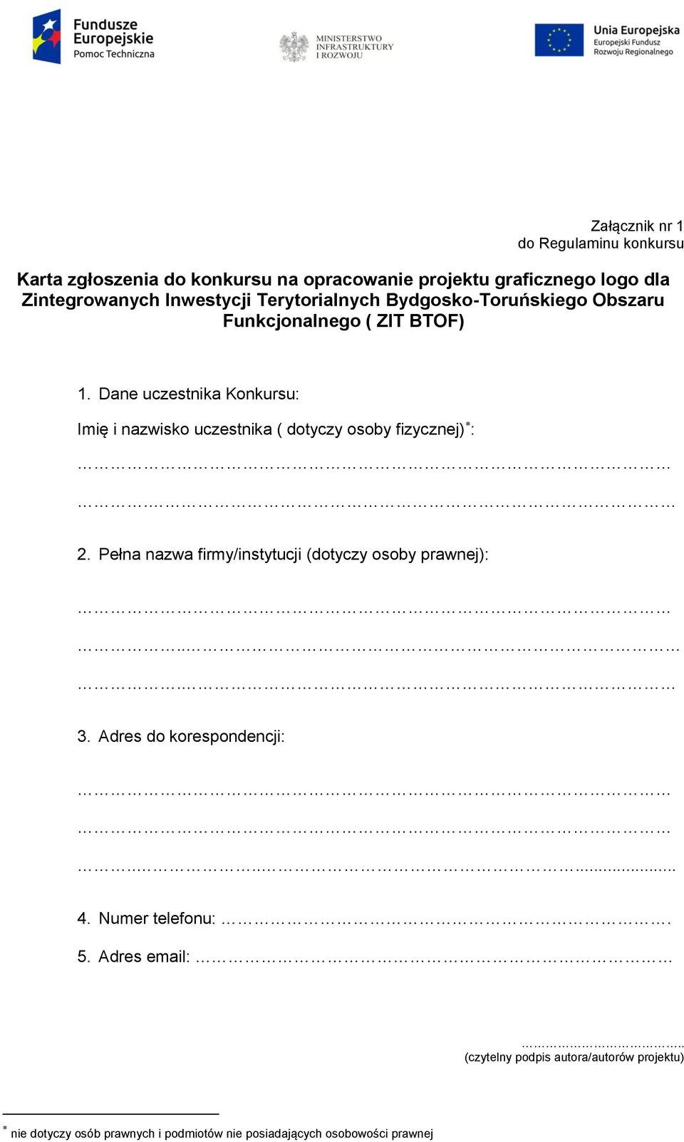 Dane uczestnika Konkursu: Imię i nazwisko uczestnika ( dotyczy osoby fizycznej) :. 2.