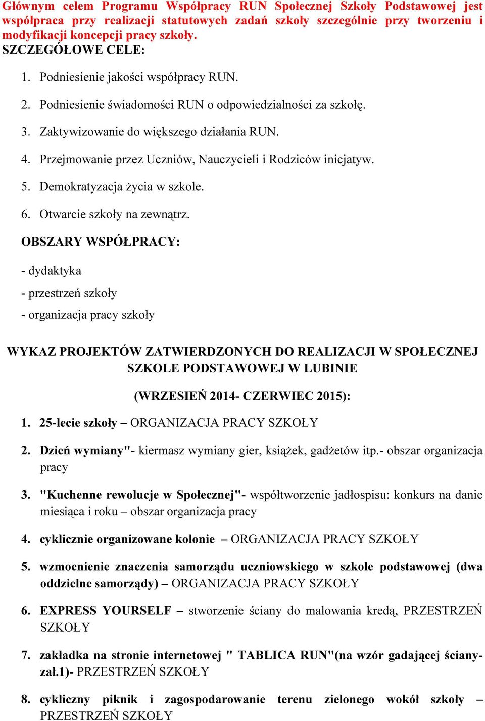 Przejmowanie przez Uczniów, Nauczycieli i Rodziców inicjatyw. 5. Demokratyzacja życia w szkole. 6. Otwarcie szkoły na zewnątrz.