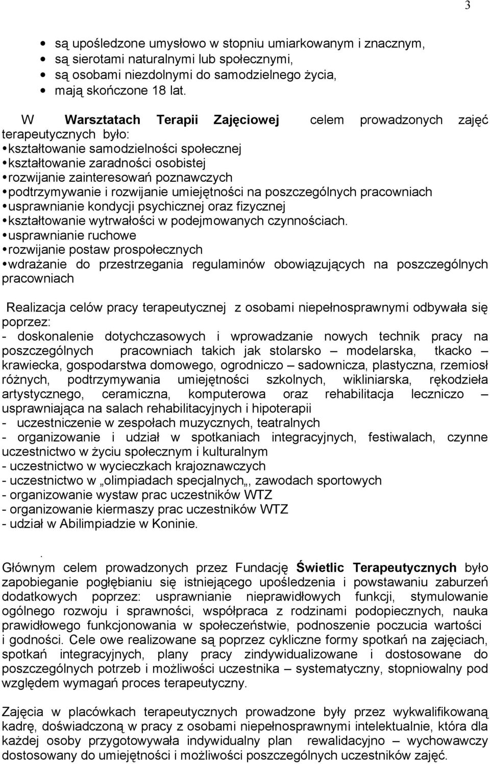 podtrzymywanie i rozwijanie umiejętności na poszczególnych pracowniach usprawnianie kondycji psychicznej oraz fizycznej kształtowanie wytrwałości w podejmowanych czynnościach.