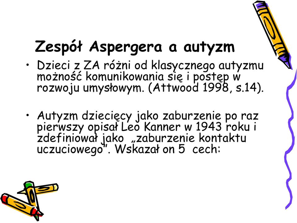 14). Autyzm dziecięcy jako zaburzenie po raz pierwszy opisał Leo Kanner w