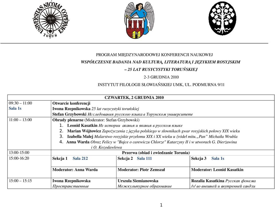 е 11:00 13:00 Obrady plenarne ( Stefan Grzybowski) 1. Leonid Kasatkin Из ист ории аканья и яканья в русском языке 2.