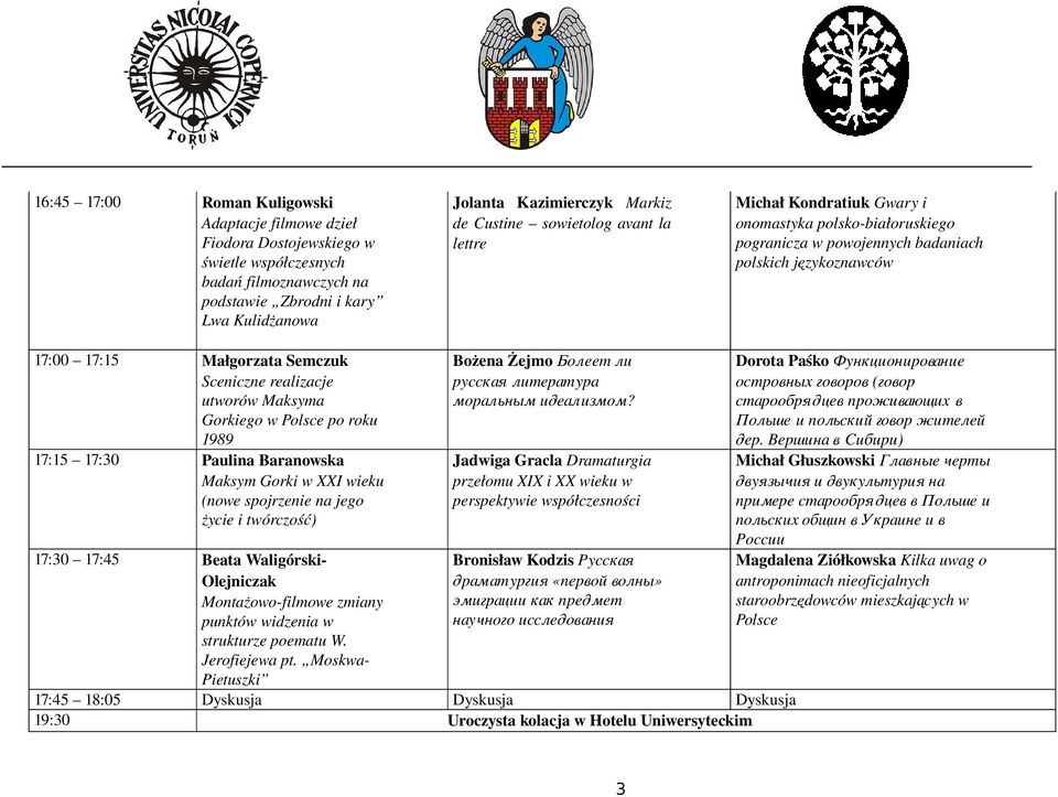 realizacje utworów Maksyma Gorkiego w Polsce po roku 1989 17:15 17:30 Paulina Baranowska Maksym Gorki w XXI wieku (nowe spojrzenie na jego życie i twórczość) 17:30 17:45 Beata Waligórski Olejniczak