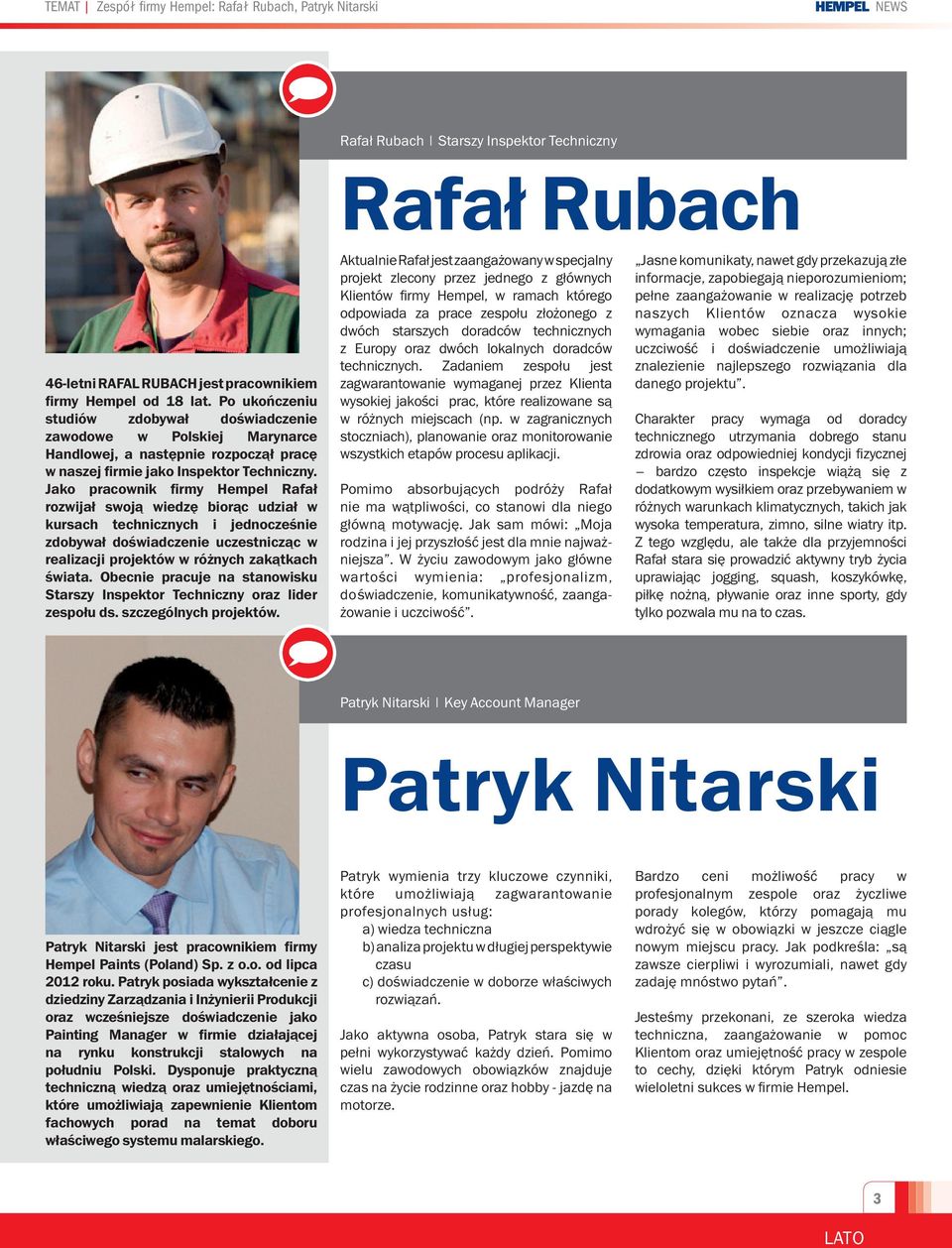 Jako pracownik firmy Hempel Rafał rozwijał swoją wiedzę biorąc udział w kursach technicznych i jednocześnie zdobywał doświadczenie uczestnicząc w realizacji projektów w różnych zakątkach świata.