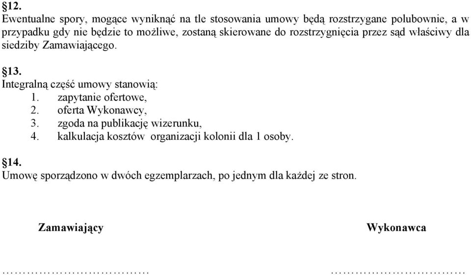 Integralną część umowy stanowią: 1. zapytanie ofertowe, 2. oferta Wykonawcy, 3. zgoda na publikację wizerunku, 4.