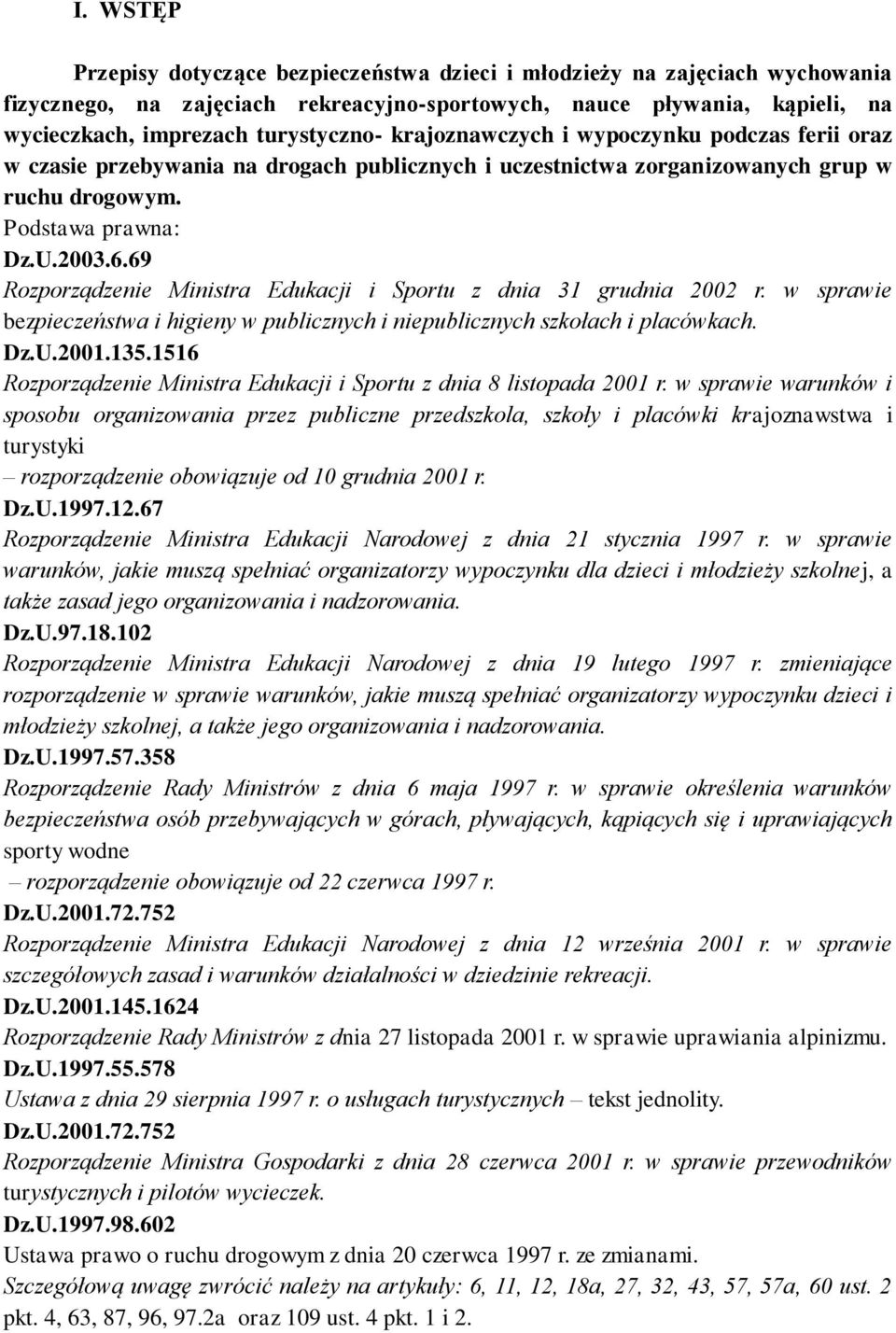 69 Rozporządzenie Ministra Edukacji i Sportu z dnia 31 grudnia 2002 r. w sprawie bezpieczeństwa i higieny w publicznych i niepublicznych szkołach i placówkach. Dz.U.2001.135.