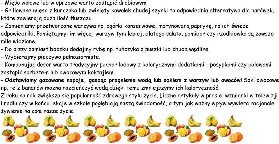 Pamiętajmy: im więcej warzyw tym lepiej, dlatego sałata, pomidor czy rzodkiewka są zawsze mile widziane. - Do pizzy zamiast boczku dodajmy rybę np. tuńczyka z puszki lub chudą wędlinę.