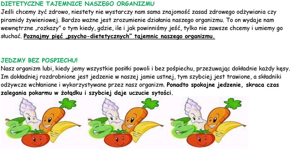 Poznajmy pięć psycho-dietetycznych tajemnic naszego organizmu. JEDZMY BEZ POSPIECHU! Nasz organizm lubi, kiedy jemy wszystkie posiłki powoli i bez pośpiechu, przeżuwając dokładnie każdy kęsy.