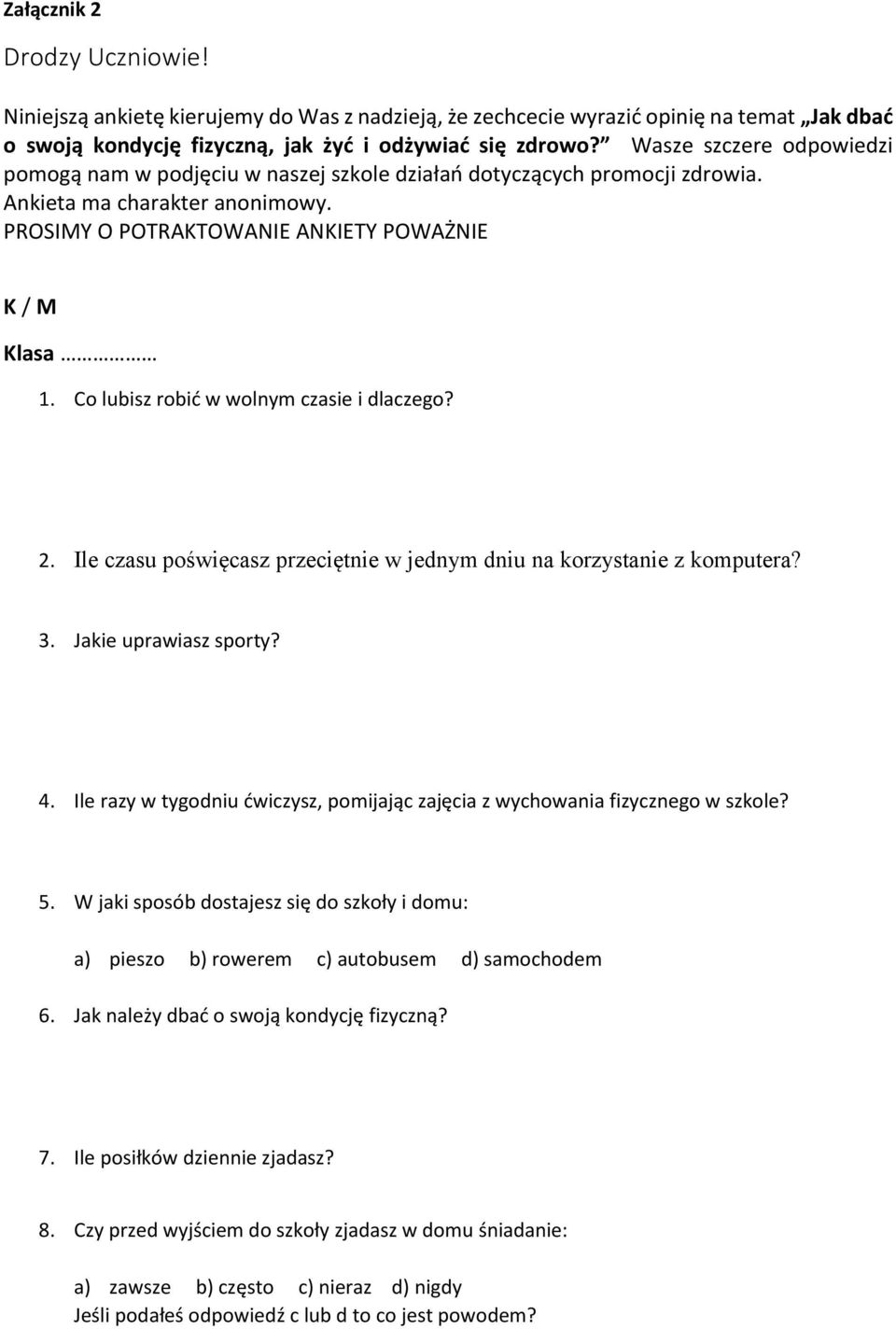 Co lubisz robić w wolnym czasie i dlaczego? 2. Ile czasu poświęcasz przeciętnie w jednym dniu na korzystanie z komputera? 3. Jakie uprawiasz sporty? 4.