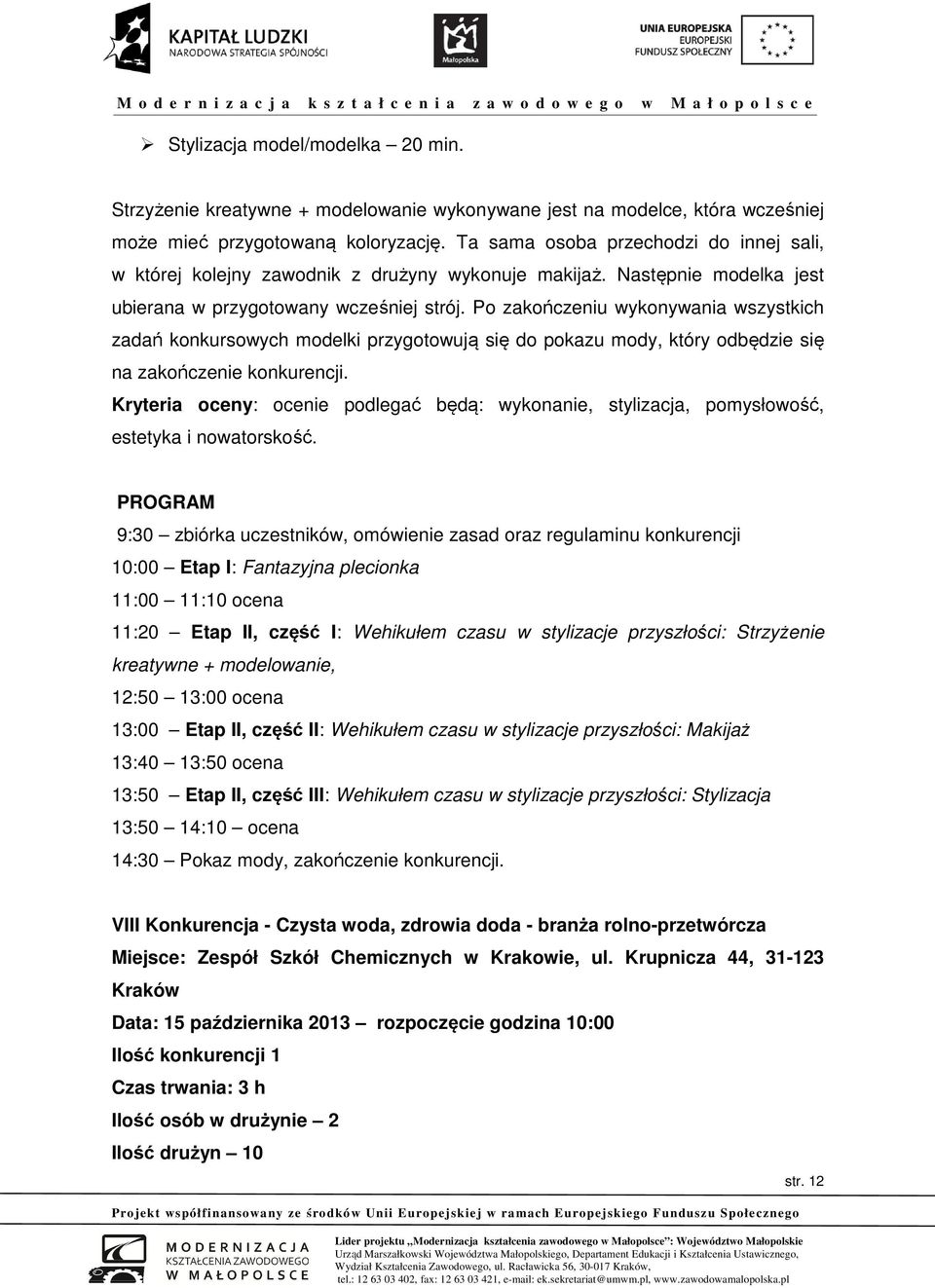 Po zakończeniu wykonywania wszystkich zadań konkursowych modelki przygotowują się do pokazu mody, który odbędzie się na zakończenie konkurencji.