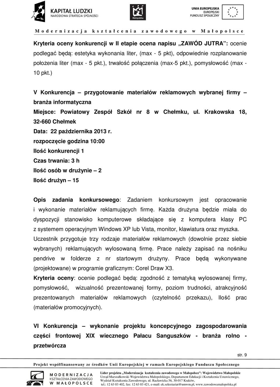 ) V Konkurencja przygotowanie materiałów reklamowych wybranej firmy branża informatyczna Miejsce: Powiatowy Zespół Szkół nr 8 w Chełmku, ul. Krakowska 18, 32-660 Chełmek Data: 22 października 2013 r.