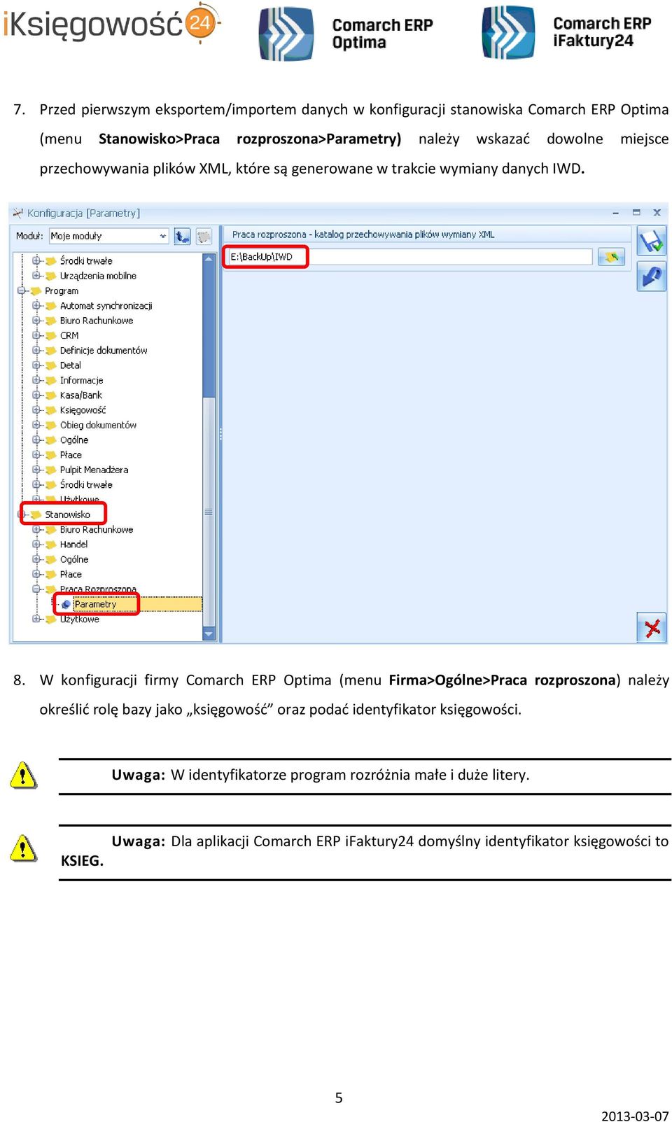 W konfiguracji firmy Comarch ERP Optima (menu Firma>Ogólne>Praca rozproszona) należy określić rolę bazy jako księgowość oraz podać