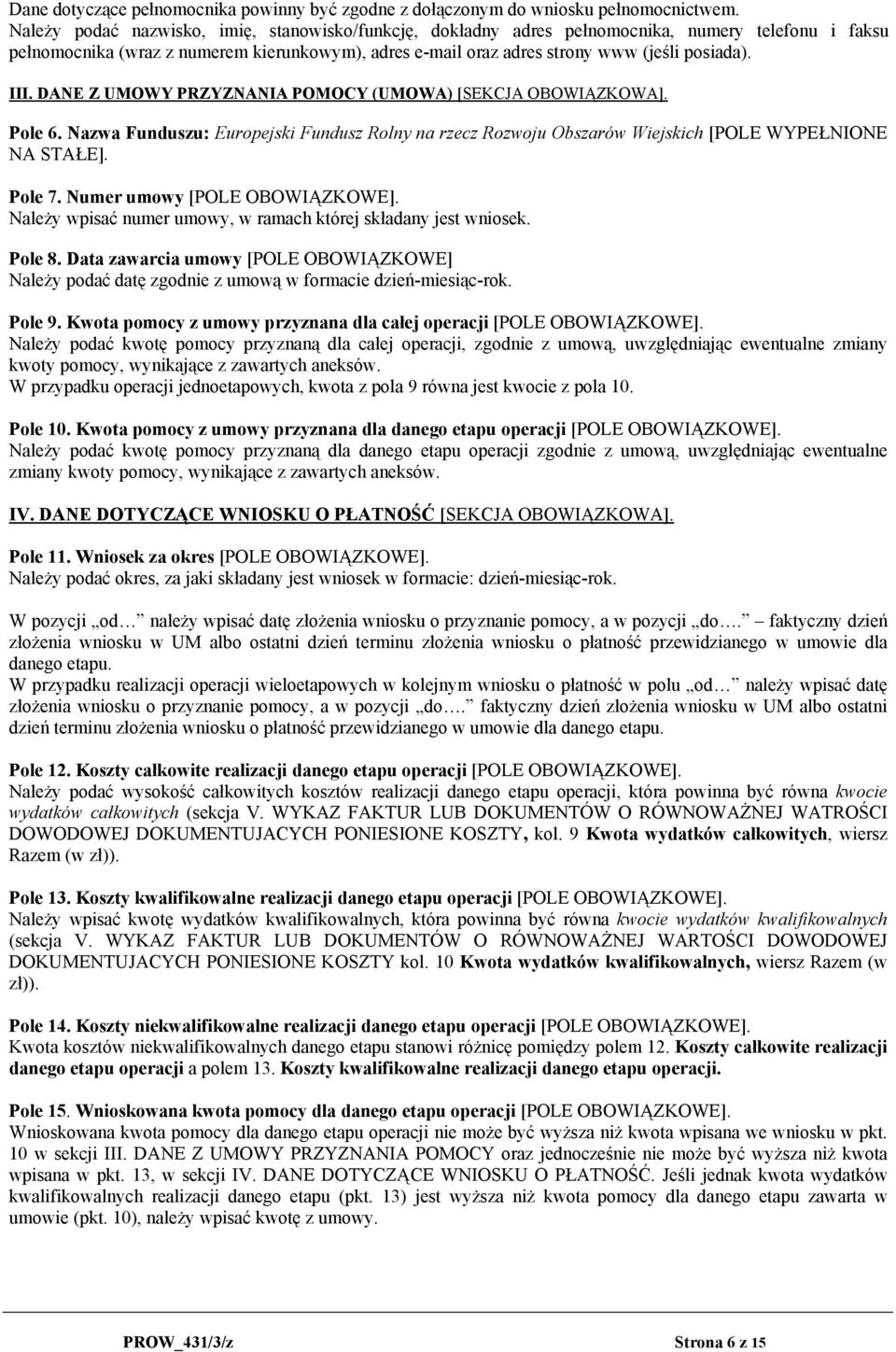 III. DANE Z UMOWY PRZYZNANIA POMOCY (UMOWA) [SEKCJA OBOWIĄZKOWA]. Pole 6. Nazwa Funduszu: Europejski Fundusz Rolny na rzecz Rozwoju Obszarów Wiejskich [POLE WYPEŁNIONE NA STAŁE]. Pole 7.